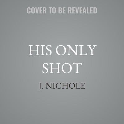 His Only Shot by Nichole, J.