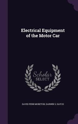 Electrical Equipment of the Motor Car by Moreton, David Penn