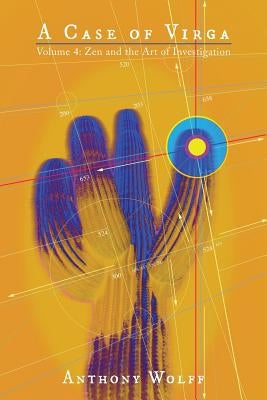 A Case of Virga: Volume 4: Zen and the Art of Investigation by Wolff, Anthony