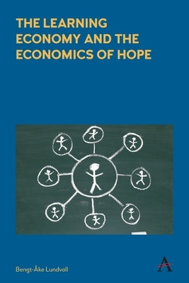 The Learning Economy and the Economics of Hope by Lundvall, Bengt-Åke