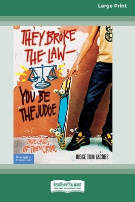 They Broke the Law - You Be the Judge: : True Cases of Teen Crime [Standard Large Print 16 Pt Edition] by Jacobs, Judge Tom