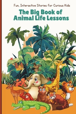 The Big Book of Animal Life Lessons: Fun and interactive stories for curious kids. Bedtime stories for kids age 3-5 by Scribbles, Starlight