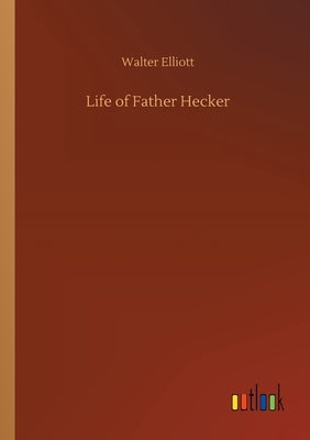 Life of Father Hecker by Elliott, Walter