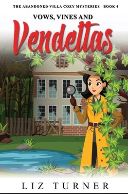 Vows, Vines and Vendettas: The Abandoned Villa Cozy Mysteries - Book 4 by Turner, Liz