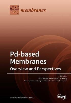 Pd-based Membranes: Overview and Perspectives by Peters, Thijs