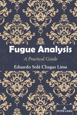 Fugue Analysis: A Practical Guide by Lima, Eduardo Solá Chagas