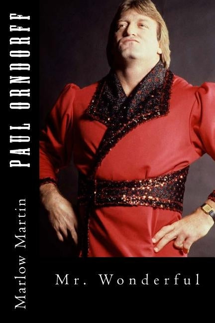 Paul Orndorff: Mr. Wonderful by Martin, Marlow J.