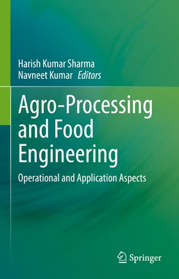 Agro-Processing and Food Engineering: Operational and Application Aspects by Sharma, Harish Kumar