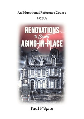 Renovations to Enable Aging in Place by Spite, Paul