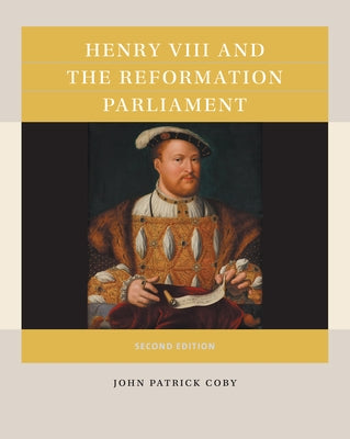 Henry VIII and the Reformation Parliament by Coby, John Patrick