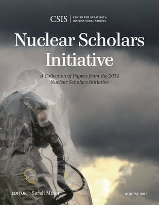 Nuclear Scholars Initiative: A Collection of Papers from the 2014 Nuclear Scholars Initiative by Minot, Sarah