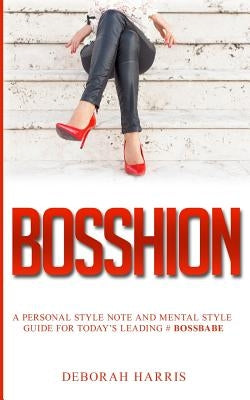 Bosshion: A personal note and mental style guide for todays leading #bossbabe by Jones, Traneisha