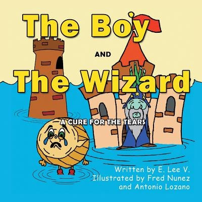 The Boy and the Wizard: A Cure for the Tears by E. Lee V.