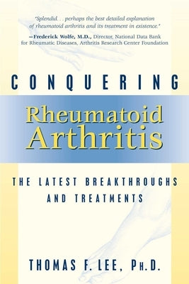 Conquering Rheumatoid Arthritis: The Latest Breakthroughs and Treatments by Lee, Thomas F.