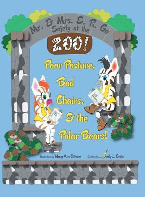 Mr. & Mrs. E. R. Go Safety at the Zoo!: Poor Posture, Bad Chairs, & the Polar Bears! by Crain, Judy L.