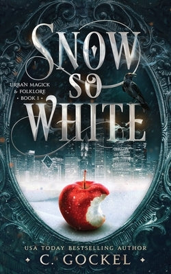 Snow So White: Urban Magick & Folklore by Gockel, C.