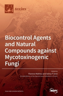 Biocontrol Agents and Natural Compounds against Mycotoxinogenic Fungi by Mathieu, Florence