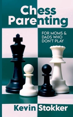 Chess Parenting by Stokker, Kevin