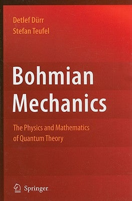Bohmian Mechanics: The Physics and Mathematics of Quantum Theory by Dürr, Detlef