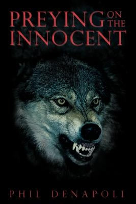 Preying on the Innocent by Denapoli, Phil