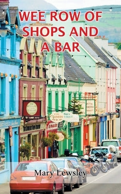 Wee Row of Shops and a Bar by Lewsley, Mary