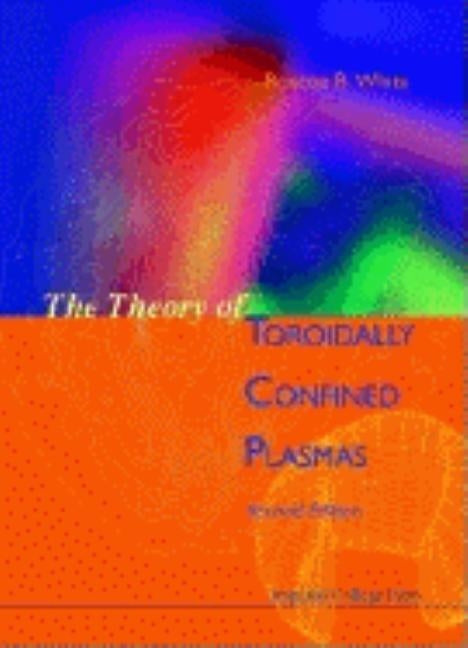 Theory of Toroidally Confined Plasmas, the (Second Edition) by White, Roscoe B.