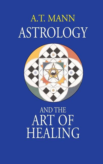Astrology and the Art of Healing by Mann, A. T.