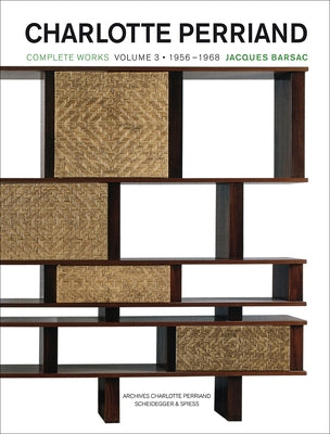 Charlotte Perriand: Complete Works. Volume 3: 1956 - 1968 Volume 3 by Barsac, Jacques