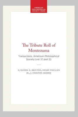The Tribute Roll of Montezuma: Transactions, American Philosophical Society (Vol. 17, Part 2) by Brinton, Daniel G.