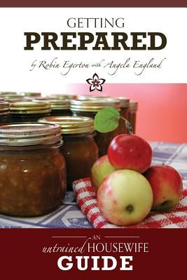 The Untrained Housewife's Guide to Getting Prepared: Surviving Emergencies Without Stress by England, Angela
