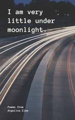 I am very little under moonlight. by Else, Angelina