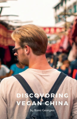 Discovering Vegan China by Georgiev, Rami