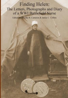 Finding Helen: The Letters, Photographs and Diary of a WWI Battlefield Nurse by Collins, Janice C.