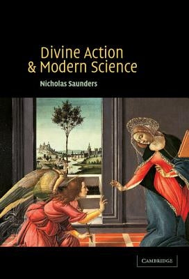 Divine Action and Modern Science by Saunders, Nicholas