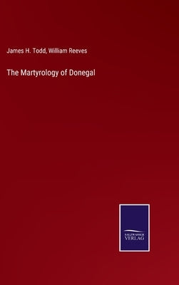 The Martyrology of Donegal by Todd, James H.