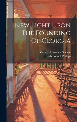 New Light Upon The Founding Of Georgia by Phillips, Ulrich Bonnell