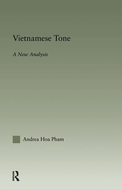 Vietnamese Tone: A New Analysis by Pham, Andrea Hoa