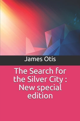 The Search for the Silver City: New special edition by Otis, James
