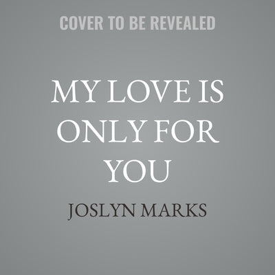 My Love Is Only for You by Marks, Joslyn