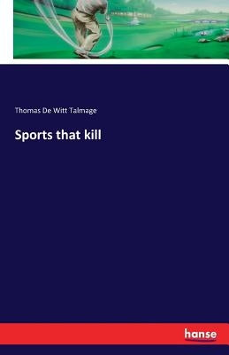 Sports that kill by Talmage, Thomas De Witt