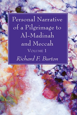 Personal Narrative of a Pilgrimage to Al-Madinah and Meccah, Volume 1 by Burton, Richard F.