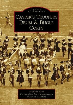 Casper's Troopers Drum & Bugle Corps by Bahe, Michelle
