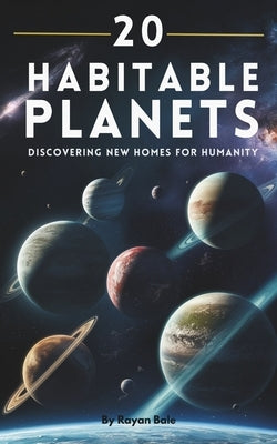20 Habitable Planets: Discovering New Homes for Humanity by Bale, Rayan