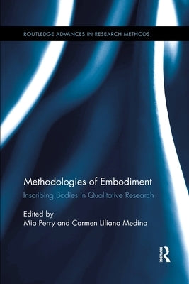 Methodologies of Embodiment: Inscribing Bodies in Qualitative Research by Perry, Mia