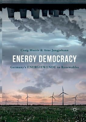 Energy Democracy: Germany's Energiewende to Renewables by Morris, Craig
