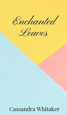 Enchanted Leaves by Whitaker, Cassandra