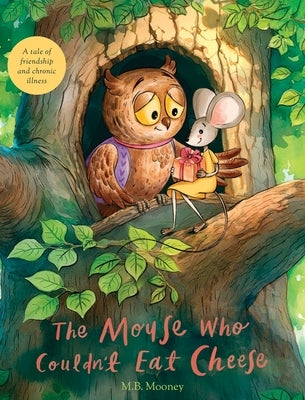 The Mouse Who Couldn't Eat Cheese by Mooney, M. B.