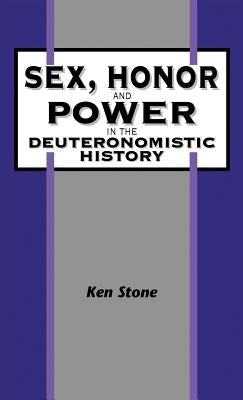 Sex, Honor, and Power in the Deuteronomistic History by Stone, Ken