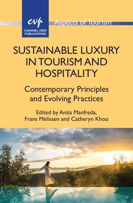 Sustainable Luxury in Tourism and Hospitality: Contemporary Principles and Evolving Practices by Manfreda, Anita