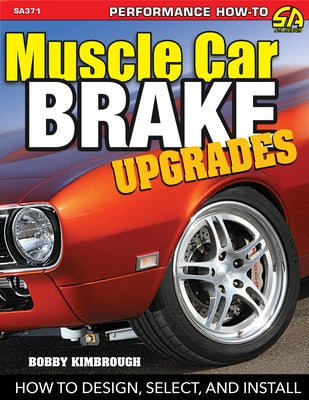 Muscle Car Brake Upgrades-Op/HS: How to Design, Select, and Install by Kimbrough, Bobby